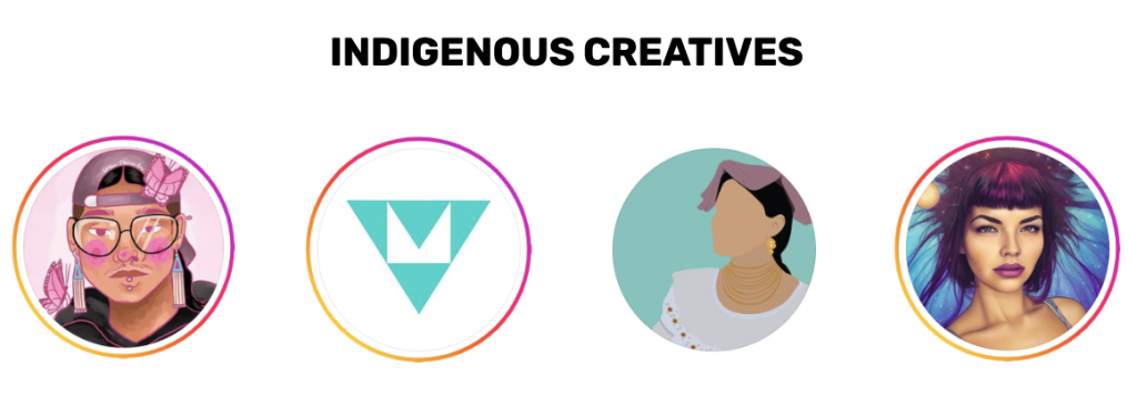 Indigenous Creatives and Instagram Logos: https://www.instagram.com/moe.butterfly.art https://www.instagram.com/youngmer/ https://www.instagram.com/adinasdoodles/?img_index=1 https://www.instagram.com/sweetgrass_beads/