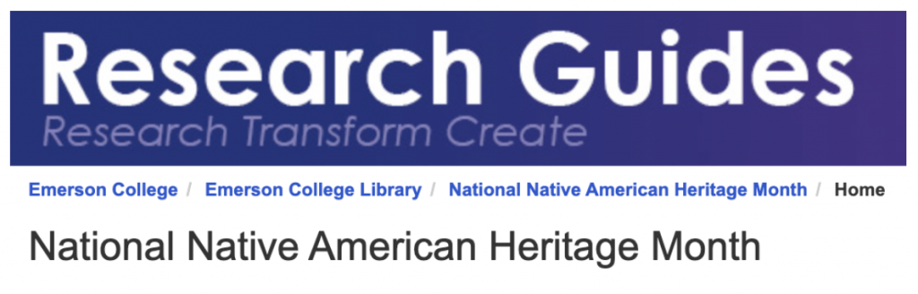 Research Guides: Emerson College Library: National Native American Heritage Month.
