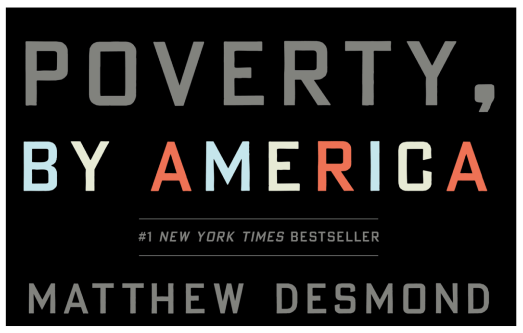 Black background with large text: Poverty, by America. The #2 New York Times Bestseller. Matthew Desmond.