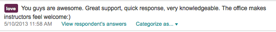 You guys are awesome. Great support, quick response, very knowledgeable. The office makes instructors feel welcome:) 