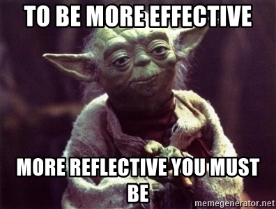 Yoda meme: to be more effective, more reflective you must be