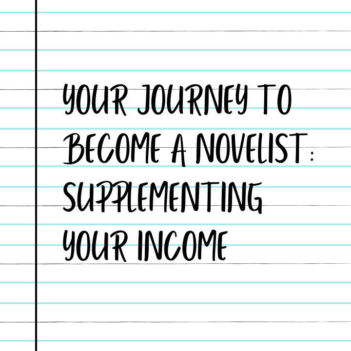 Your Journey to Become a Novelist: Supplementing Your Income, Part 2